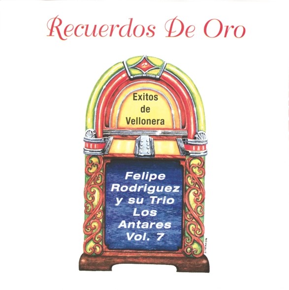 CD Recuerdos de Oro, exitos de Vellonera - Felipe Rodriguez y su trio Antares Vol 7