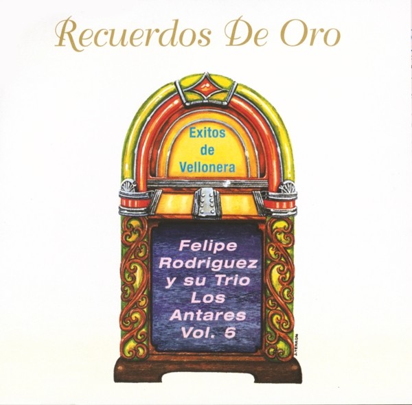 CD Recuerdos de Oro, exitos de Vellonera - Felipe Rodriguez  y su trio Antares Vol 6