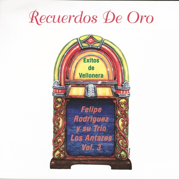 CD Recuerdos de Oro, exitos de Vellonera - Felipe Rodriguez  y su trio Antares Vol 3